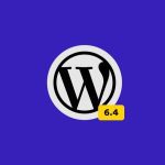 وردپرس 6.4 منتشر شد (لیست تغییرات وردپرس 6.4)